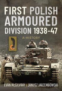 cover of the book First Polish Armoured Division 1938-47: A History