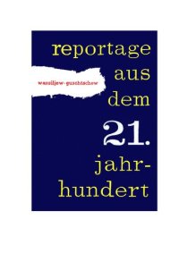 cover of the book Reportage aus dem 21. Jahrhundert ; Neunundzwanzig sowjetische Gelehrte berichten über die Wissenschaft und Technik von morgen