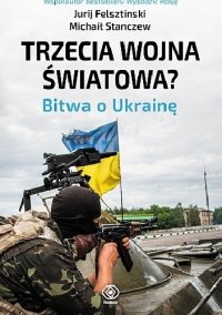 cover of the book Trzecia wojna światowa? Bitwa o Ukrainę