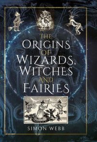 cover of the book The Origins of Wizards, Witches and Fairies