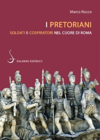 cover of the book I pretoriani. Soldati e cospiratori nel cuore di Roma