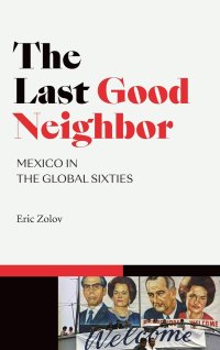 cover of the book The Last Good Neighbor: Mexico in the Global Sixties