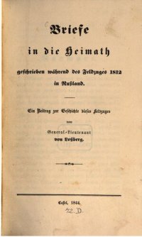 cover of the book Briefe in die Heimat geschrieben während des Feldzugs 1812 in Russland : Ein Beitrag zur Geschichte dieses Fedzugs