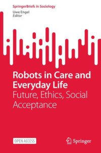 cover of the book Robots In Care And Everyday Life: Future, Ethics, Social Acceptance