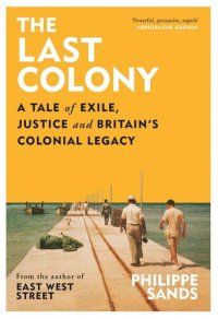 cover of the book The Last Colony: A Tale of Exile, Justice and Britain’s Colonial Legacy