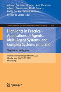 cover of the book Highlights in Practical Applications of Agents, Multi-Agent Systems, and Complex Systems Simulation. The PAAMS Collection: International Workshops of ... in Computer and Information Science, 1678)