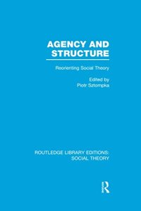 cover of the book Agency and Structure: Reorienting Social Theory