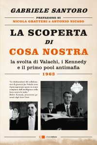 cover of the book La scoperta di Cosa Nostra. La svolta di Valachi, i Kennedy e il primo pool antimafia