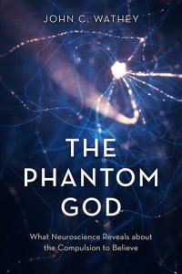 cover of the book The Phantom God; What Neuroscience Reveals about the Compulsion to Believe