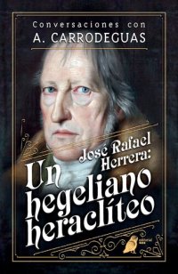 cover of the book José Rafael Herrera: un hegeliano heraclíteo. Conversaciones con A. Carrodeguas