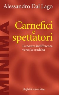 cover of the book Carnefici e spettatori. La nostra indifferenza verso la crudeltà