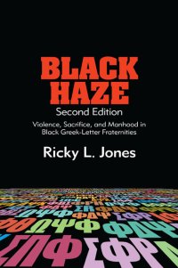 cover of the book Black Haze: Violence, Sacrifice, and Manhood in Black Greek-Letter Fraternities