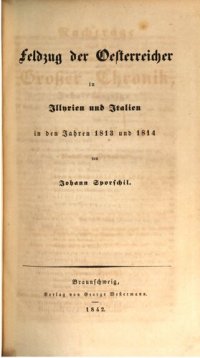 cover of the book Geschichte des Krieges des verbündeten Europas gegen Napoleon Bonaparte in den Jahren 1813, 1814 und 1815 / Ergänzungsband: Feldzug der Österreicher in Illyrien und Italien in den Jahren 1812 und 1814