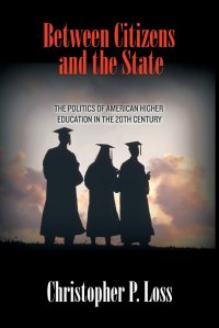 cover of the book Between Citizens and the State: The Politics of American Higher Education in the 20th Century