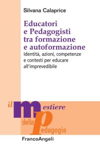 cover of the book Educatori e pedagogisti tra formazione e autoformazione. Identità, azioni, competenze e contesti per educare all'imprevedibile