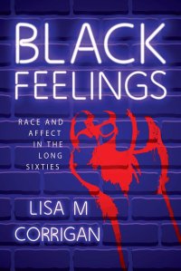 cover of the book Black Feelings: Race and Affect in the Long Sixties