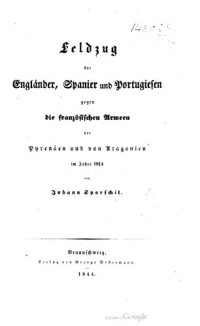 cover of the book Geschichte des Krieges des verbündeten Europas gegen Napoleon Bonaparte in den Jahren 1813, 1814 und 1815 / Ergänzungsband: Feldzug der Engländer, Spanier und Portugiesen gegen die französischen Armeen der Pyrenäen unv von Aragonien