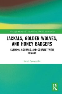 cover of the book Jackals, Golden Wolves, and Honey Badgers Cunning, Courage, and Conflict with Humans