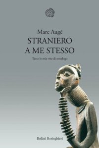 cover of the book Straniero a me stesso. Tutte le mie vite di etnologo