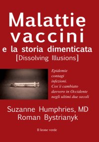 cover of the book Malattie, vaccini e la storia dimenticata. Epidemie, contagi, infezioni. Cos’è cambiato davvero negli ultimi due secoli in Occidente