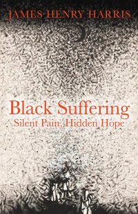 cover of the book Black Suffering: Silent Pain, Hidden Hope