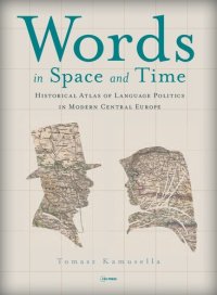 cover of the book Words in Space and Time_ A Historical Atlas of Language Politics in Modern Central Europe