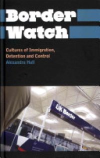 cover of the book Border Watch: Cultures of Immigration, Detention and Control