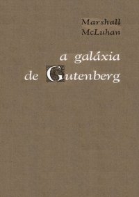 cover of the book A galáxia de Gutenberg: a formação de homem tipográfico