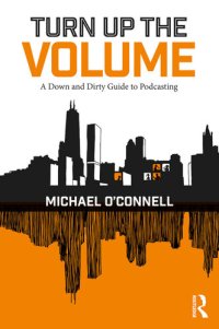 cover of the book Turn Up the Volume: A Down and Dirty Guide to Podcasting