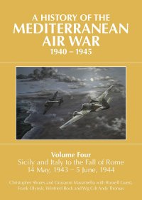 cover of the book A History of the Mediterranean Air War, 1940-1945, Volume 4: Sicily and Italy to the fall of Rome 14 May, 1943 – 5 June, 1944