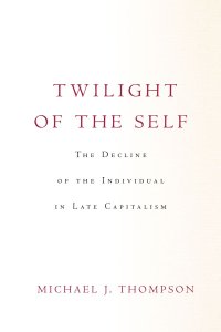 cover of the book Twilight of the Self: The Decline of the Individual in Late Capitalism