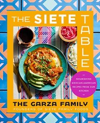 cover of the book The Siete Table: Nourishing Mexican-American Recipes from Our Kitchen