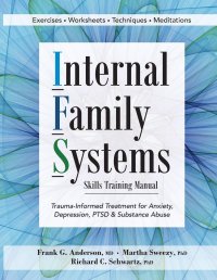 cover of the book Internal Family Systems Skills Training Manual: Trauma-Informed Treatment for Anxiety, Depression, PTSD & Substance Abuse