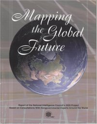 cover of the book Mapping the Global Future: Report of the National Intelligence Council's 2020 Project