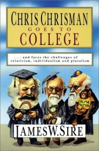 cover of the book Chris Chrisman Goes to College: and faces the Challenges of Relativism, Individualism and Pluralism