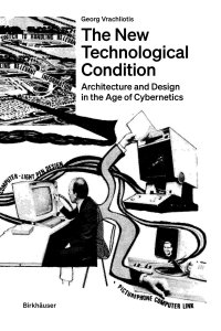 cover of the book The New Technological Condition: Architecture and Technical Thinking in the Age of Cybernetics