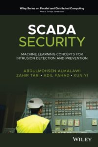 cover of the book SCADA Security: Machine Learning Concepts for Intrusion Detection and Prevention (Wiley Series on Parallel and Distributed Computing)