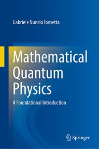 cover of the book Mathematical Quantum Physics: A Foundational Introduction