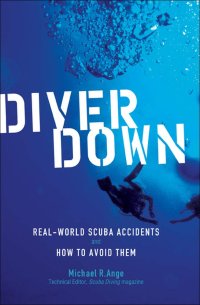 cover of the book Diver Down: Real-World SCUBA Accidents and How to Avoid Them