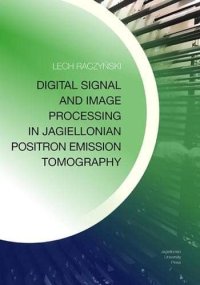 cover of the book Digital Signal and Image Processing in Jagiellonian Positron Emission Tomography