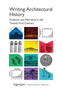 cover of the book Writing Architectural History: Evidence and Narrative in the Twenty-First Century