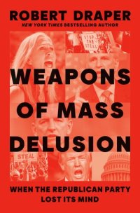 cover of the book Weapons of Mass Delusion : When the Republican Party Lost Its Mind