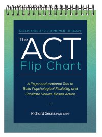 cover of the book The ACT Flip Chart: A Psychoeducational Tool to Build Psychological Flexibility and Facilitate Values-Based Action