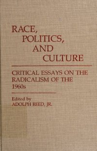 cover of the book Race, politics, and culture : critical essays on the radicalism of the 1960's