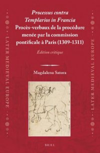 cover of the book Processus contra Templarios in Francia: Procès-verbaux de la procédure menée par la commission pontificale à Paris (1309-1311): Édition critique. Vol. 1-2