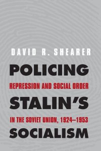 cover of the book Policing Stalin's Socialism: Repression and Social Order in the Soviet Union, 1924-1953