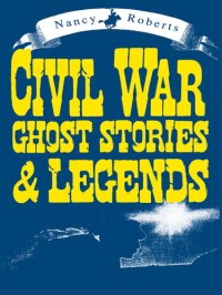 cover of the book Civil War Ghost Stories Legends