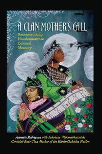 cover of the book A Clan Mother's Call: Reconstructing Haudenosaunee Cultural Memory