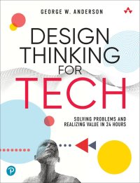 cover of the book Design Thinking for Tech: Solving Problems and Realizing Value in 24 Hours (Sams Teach Yourself -- Hours)