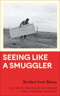 cover of the book Seeing Like a Smuggler: Borders from Below